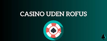 Casino Uden Rufus En Dybere Forståelse af Online Spil 1991899394